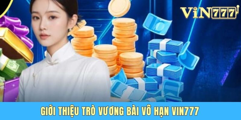 Giới thiệu trò Vương bài vô hạn Vin777