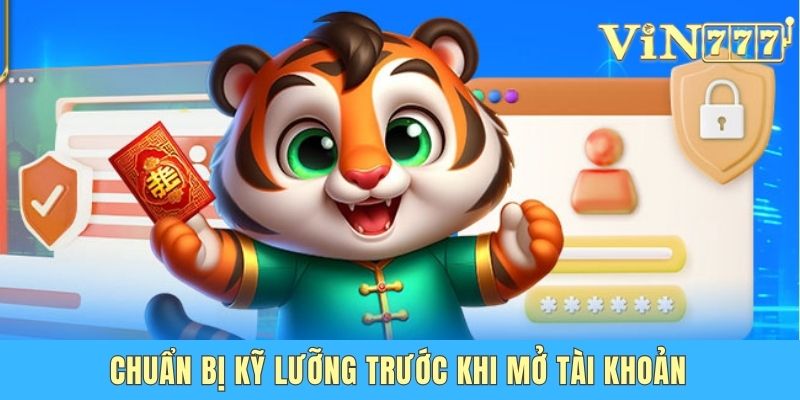 Hướng Dẫn Đăng Ký Vin777 Com Nhanh Chóng Trong 1 Phút Chuẩn bị kỹ lưỡng trước khi mở tài khoản