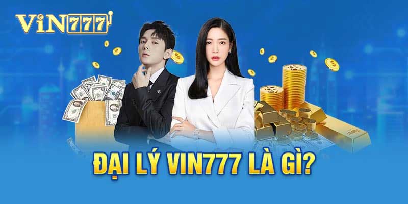 đại lý vin777 là gì?
