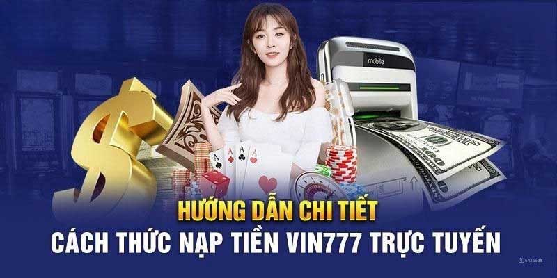 Hướng Dẫn Nạp Tiền Vin777 Nhanh & An Toàn Chỉ Trong 1 Phút hướng dẫn chi tiết các phương thức nạp tiền vin777