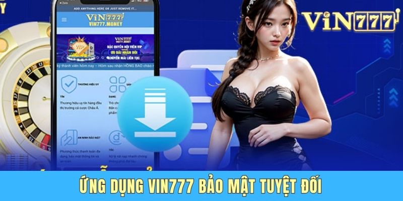 App Vin777 Có Gì Đặc Biệt - Đánh Giá Toàn Diện Từ Chuyên Gia Ứng dụng bảo mật tuyệt đối