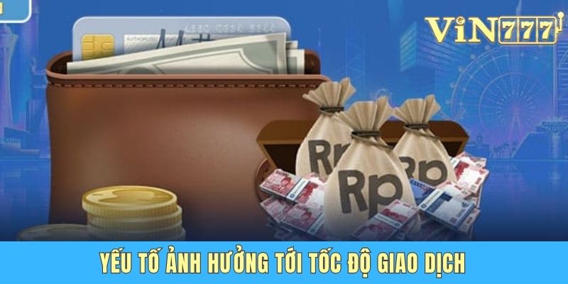 Tốc Độ Rút Tiền Vin777 Có Nhanh Không - Chuyên Gia Giải Đáp Yếu tố ảnh hưởng tới tốc độ giao dịch
