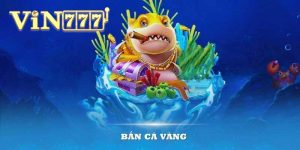trò chơi bắn cá vàng tại Vin777