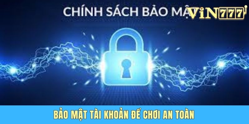 Bảo mật tài khoản để chơi an toàn