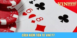 Cách Kiếm Tiền Từ Vin777 - Chơi Giải Trí Làm Giàu Cực Nhanh