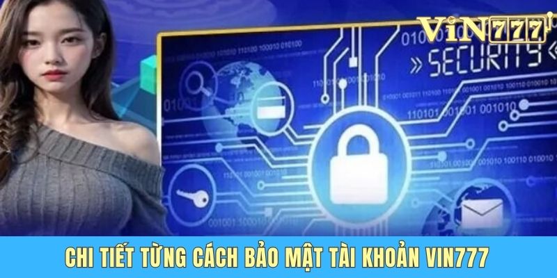 Chi tiết từng cách bảo mật tài khoản Vin777