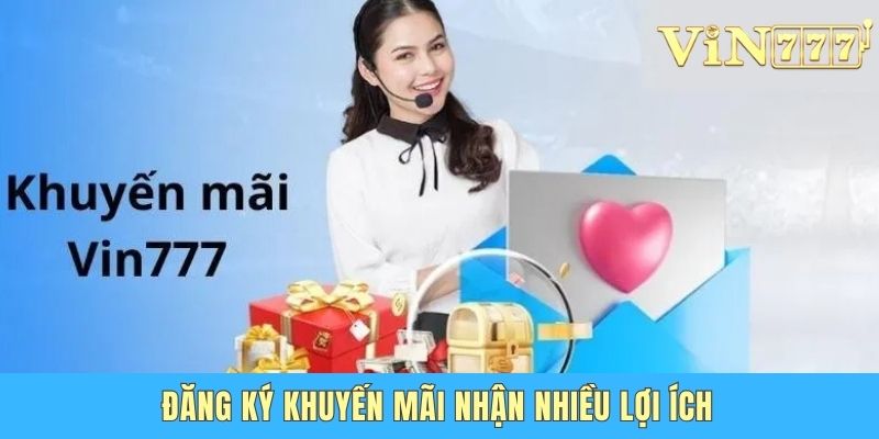 Đăng ký khuyến mãi nhận nhiều lợi ích