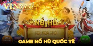 game nổ hũ quốc tế tại Vin777