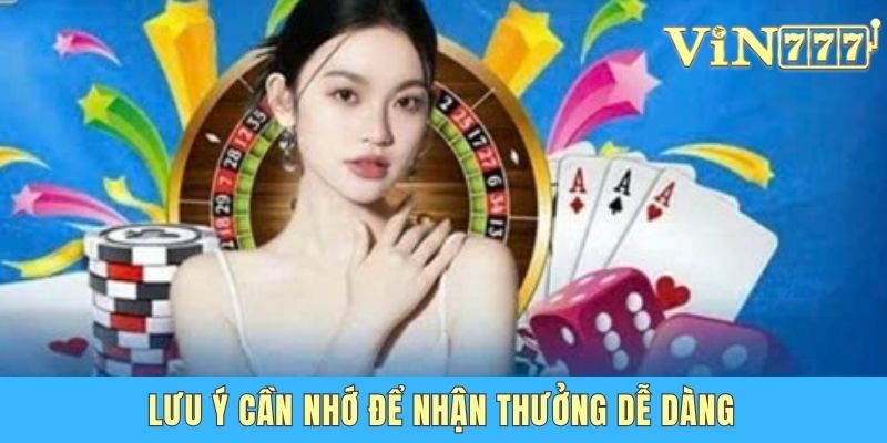 Lưu ý cần nhớ để nhận thưởng dễ dàng