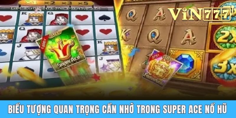 Super Ace Nổ Hũ - Slot Game Siêu Lợi Nhuận Tại Vin777 Biểu tượng quan trọng cần nhớ trong Super ace nổ hũ