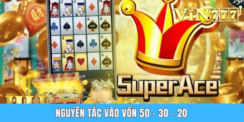 Super Ace Nổ Hũ - Slot Game Siêu Lợi Nhuận Tại Vin777 Nguyên tắc vào vốn 50 - 30 - 20