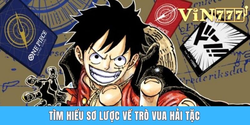 Game Thẻ Bài One Piece - So Tài Cùng Vua Hải Tặc Hấp Dẫn Tìm hiểu sơ lược về trò Vua hải tặc