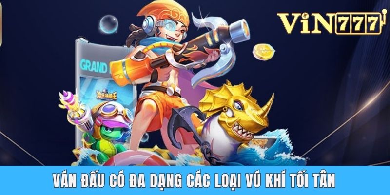 Bắn Cá Hải Vương - Khám Phá Game Thưởng Khủng Nhất 2025 Ván đấu có đa dạng các loại vũ khí tối tân